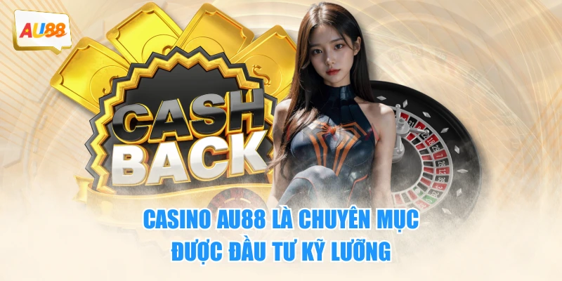 Casino AU88 là chuyên mục được đầu tư kỹ lưỡng