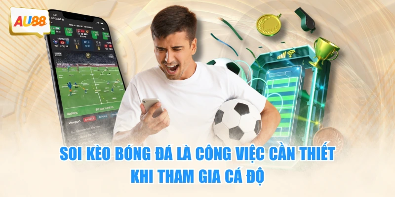 Soi kèo bóng đá là công việc cần thiết khi tham gia cá độ